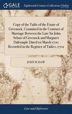 Copy of the Tailie of the Estate of Greenock, Contained in the Contract of Marriage Between the Late Sir John Schaw of Greenock and Margaret Dalrymple Dated 1st March 1700 Recorded in the Register of 1