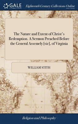 William Stith - Nature and Extent of Christ's Redemption. A Sermon Preached Before the General Assemely [sic], of Virginia, Inbunden