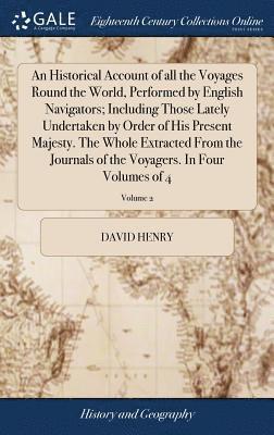David Henry - Historical Account of all the Voyages Round the World, Performed by English Navigators; Including Those Lately Undertaken by Order of His Present Majesty. The Whole Extracted From the Journals of the Voyagers. In Four Volumes of 4; Volume 2, Inbunden