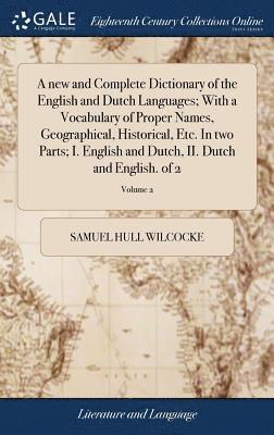 Samuel Hull Wilcocke - new and Complete Dictionary of the English and Dutch Languages; With a Vocabulary of Proper Names, Geographical, Historical, Etc. In two Parts; I. English and Dutch, II. Dutch and English. of 2; Volume 2, Inbunden