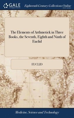 bokomslag The Elements of Arthmetick in Three Books, the Seventh, Eighth and Ninth of Euclid