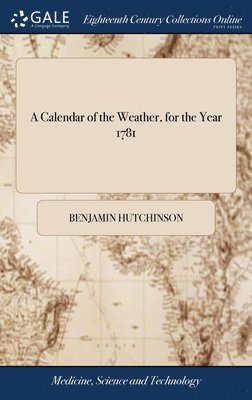 bokomslag Calendar of the Weather, for the Year 1781