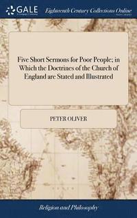 bokomslag Five Short Sermons for Poor People; in Which the Doctrines of the Church of England are Stated and Illustrated