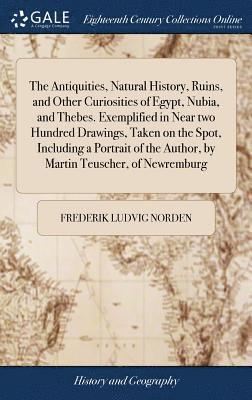 Frederik Ludvig Norden - Antiquities, Natural History, Ruins, and Other Curiosities of Egypt, Nubia, and Thebes. Exemplified in Near two Hundred Drawings, Taken on the Spot, Including a Portrait of the Author, by Martin Teuscher, of Newremburg, Inbunden