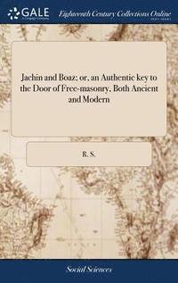 bokomslag Jachin and Boaz; or, an Authentic key to the Door of Free-masonry, Both Ancient and Modern