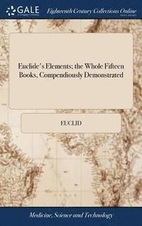 bokomslag Euclide's Elements; the Whole Fifteen Books, Compendiously Demonstrated