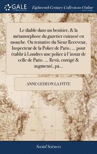 bokomslag diable dans un benitier, & la métamorphose du gazetier cuirassé en mouche. Ou tentative du Sieur Receveur, Inspecteur de la Police de Paris, ... pour établir à Londres une police à l'instar de cell...