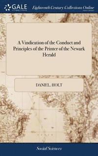 bokomslag A Vindication of the Conduct and Principles of the Printer of the Newark Herald