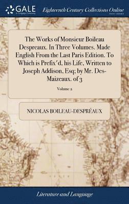 Nicolas Boileau-Despréaux - Works of Monsieur Boileau Despreaux. In Three Volumes. Made English From the Last Paris Edition. To Which is Prefix'd, his Life, Written to Joseph Addison, Esq; by Mr. Des-Maizeaux. of 3; Volume 2, Inbunden