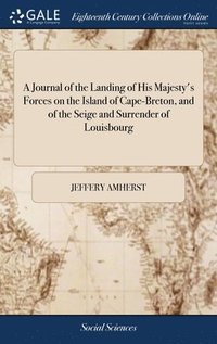 bokomslag A Journal of the Landing of His Majesty's Forces on the Island of Cape-Breton, and of the Seige and Surrender of Louisbourg