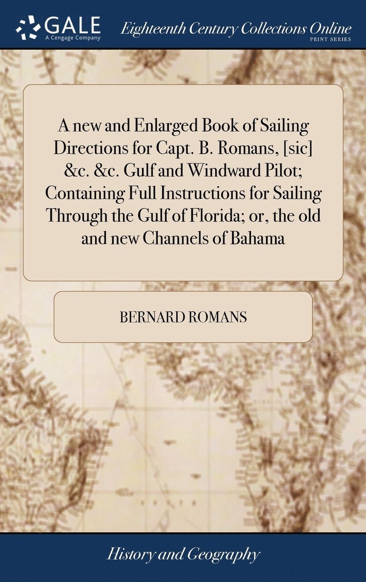 A new and Enlarged Book of Sailing Directions for Capt. B. Romans, [sic] &c. &c. Gulf and Windward Pilot; Containing Full Instructions for Sailing Through the Gulf of Florida; or, the old and new 1