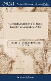 bokomslag A General Description of all Trades, Digested in Alphabetical Order