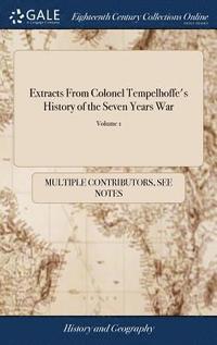 bokomslag Extracts From Colonel Tempelhoffe's History of the Seven Years War