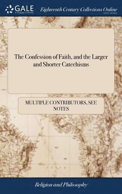 The Confession of Faith, and the Larger and Shorter Catechisms 1