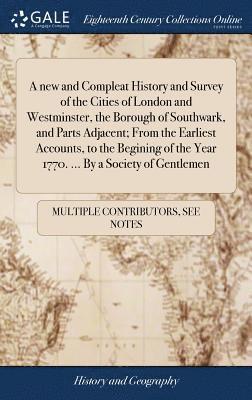 Multiple Contributors, See Notes Multiple Contributors - new and Compleat History and Survey of the Cities of London and Westminster, the Borough of Southwark, and Parts Adjacent; From the Earliest Accounts, to the Begining of the Year 1770. ... By a Society of Gentlemen, Inbunden