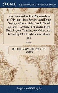 bokomslag Piety Promoted, in Brief Memorials, of the Virtuous Lives, Services, and Dying Sayings, of Some of the People Called Quakers, Formerly Published in Eight Parts, by John Tomkins, and Others, now