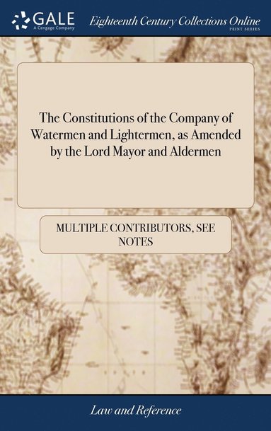 bokomslag The Constitutions of the Company of Watermen and Lightermen, as Amended by the Lord Mayor and Aldermen