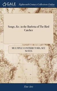 bokomslag Songs, &c. in the Burletta of The Bird Catcher