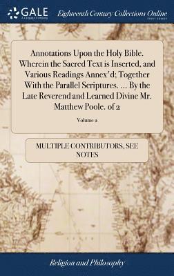 bokomslag Annotations Upon the Holy Bible. Wherein the Sacred Text is Inserted, and Various Readings Annex'd; Together With the Parallel Scriptures. ... By the Late Reverend and Learned Divine Mr. Matthew