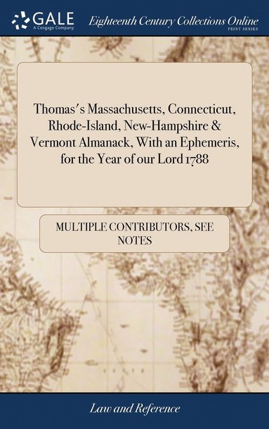 bokomslag Thomas's Massachusetts, Connecticut, Rhode-Island, New-Hampshire & Vermont Almanack, With an Ephemeris, for the Year of our Lord 1788