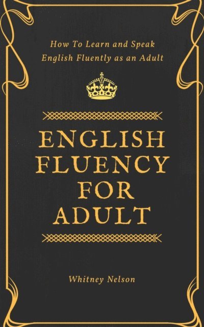 Whitney Nelson - English Fluency For Adult - How to Learn and Speak English Fluently as an Adult, Häftad