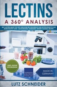 bokomslag Lectins - A 360° Analysis - Why Lectins make you sick and how we can reduce our Lectin intake to live more healthy lives - background, guidelines, dietary change, recipes