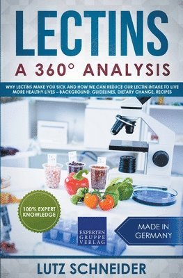 bokomslag Lectins - A 360° Analysis - Why Lectins make you sick and how we can reduce our Lectin intake to live more healthy lives - background, guidelines, dietary change, recipes