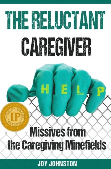 Joy Johnston - The Reluctant Caregiver: Missives from the Family Caregiving Minefields, Häftad