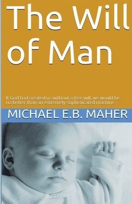 Michael E B Maher - Will of Man, Häftad
