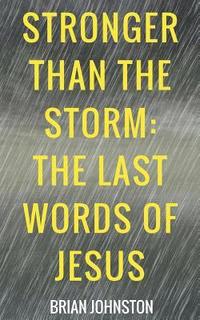 bokomslag Stronger Than the Storm - The Last Words of Jesus