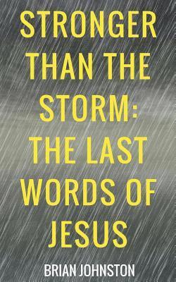 Stronger Than the Storm - The Last Words of Jesus 1