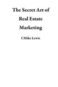 bokomslag The Secret Art of Real Estate Marketing