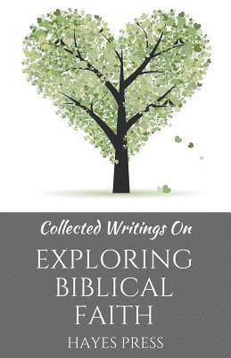 Collected Writings On ... Exploring Biblical Faith 1