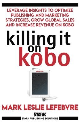 Mark Leslie Lefebvre - Killing It On Kobo, Häftad