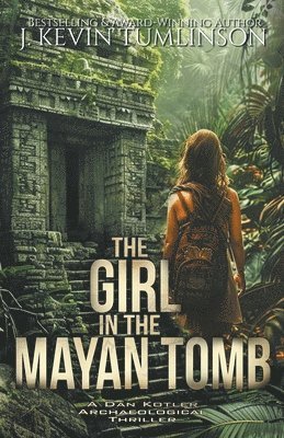 J Kevin Tumlinson - Girl in the Mayan Tomb, Häftad