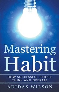 bokomslag Mastering Habit - How Successful People Think And Operate