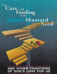 bokomslag Care and Feeding of the Mustard Seed