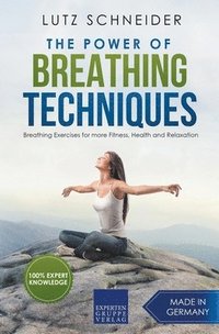 bokomslag The Power of Breathing Techniques - Breathing Exercises for more Fitness, Health and Relaxation