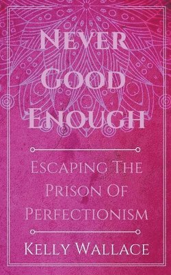 Never Good Enough - Escaping The Prison Of Perfectionism 1