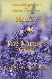 bokomslag Honey The Nature's Gold Recipes for Health