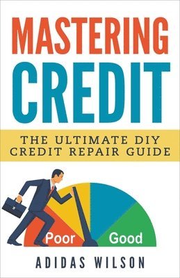 bokomslag Mastering Credit - The Ultimate DIY Credit Repair Guide