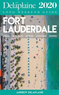 bokomslag Fort Lauderdale - The Delaplaine 2020 Long Weekend Guide