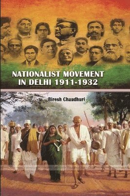 Biresh Chaudhuri, BIRESH CHAUDHURI - Nationalist Movement in Delhi 1911-1932, Häftad