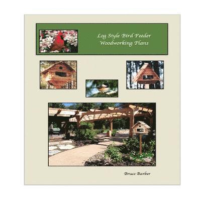 Bruce L Barber, Bruce L. Barber - Log Style Wild Bird Feeder Plans, Häftad
