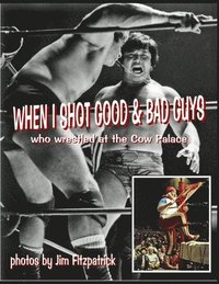 bokomslag When I Shot Good Guys and Bad Guys (who wrestled at the Cow Palace)