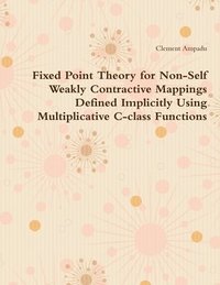 bokomslag Fixed Point Theory for Non-Self Weakly Contractive Mappings Defined Implicitly Using Multiplicative C-class Functions