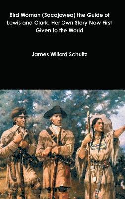 Bird Woman (Sacajawea) the Guide of Lewis and Clark