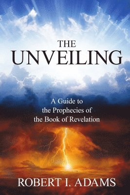 bokomslag THE UNVEILING - A Guide to The Prophecies of The Book of Revelation