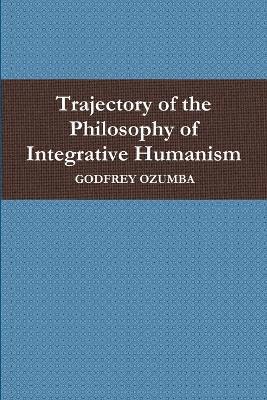 bokomslag Trajectory of the Philosophy of Integrative Humanism