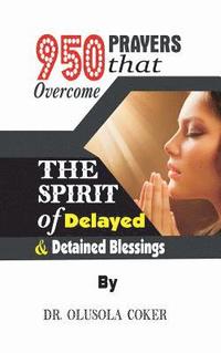 bokomslag 950 Prayers that overcome The Spirit of Delayed and detained Blessings